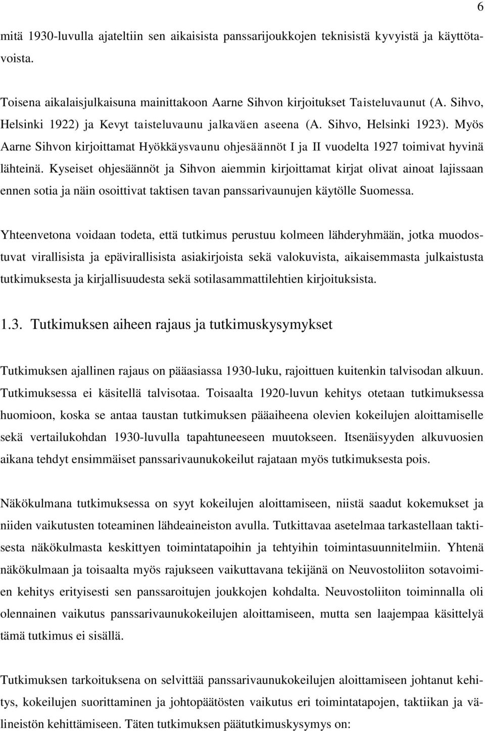 Kyseiset ohjesäännöt ja Sihvon aiemmin kirjoittamat kirjat olivat ainoat lajissaan ennen sotia ja näin osoittivat taktisen tavan panssarivaunujen käytölle Suomessa.