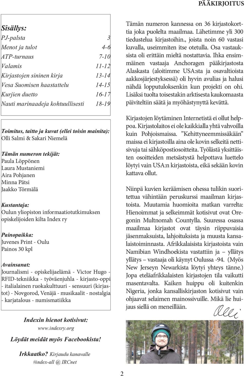 Kustantaja: Oulun yliopiston informaatiotutkimuksen opiskelijoiden kilta Index ry Painopaikka: Juvenes Print - Oulu Painos 30 kpl Avainsanat: Journalismi - opiskelijaelämä - Victor Hugo -