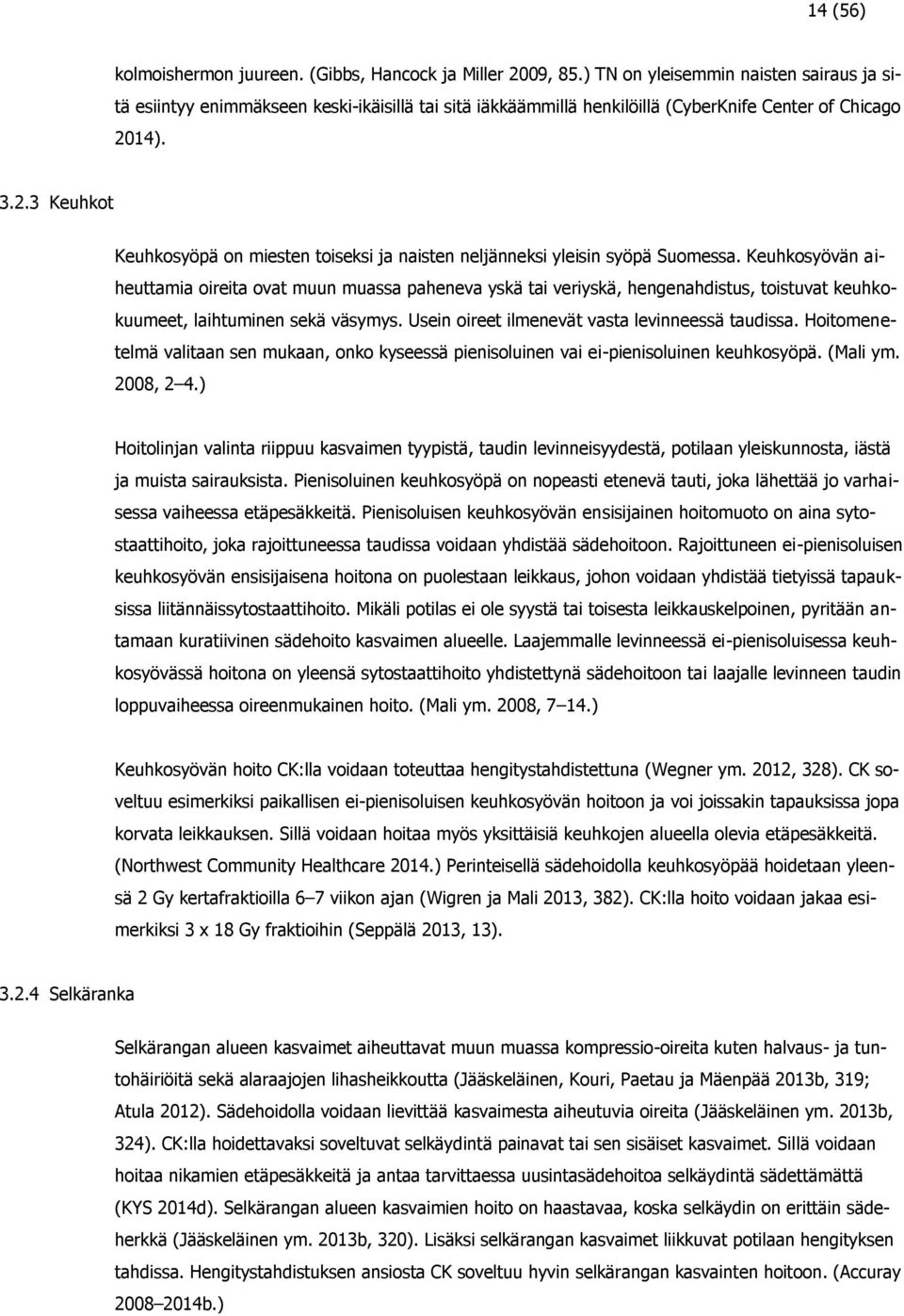 14). 3.2.3 Keuhkot Keuhkosyöpä on miesten toiseksi ja naisten neljänneksi yleisin syöpä Suomessa.