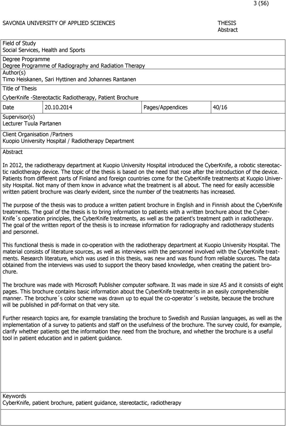 2014 Pages/Appendices 40/16 Supervisor(s) Lecturer Tuula Partanen Client Organisation /Partners Kuopio University Hospital / Radiotherapy Department Abstract In 2012, the radiotherapy department at