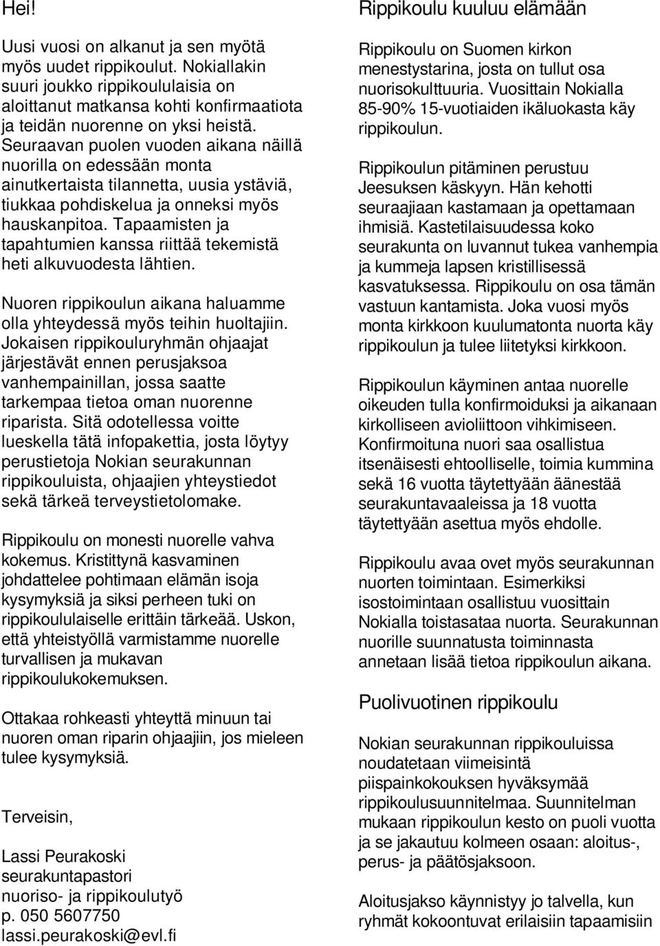 Tapaamisten ja tapahtumien kanssa riittää tekemistä heti alkuvuodesta lähtien. Nuoren rippikoulun aikana haluamme olla yhteydessä myös teihin huoltajiin.