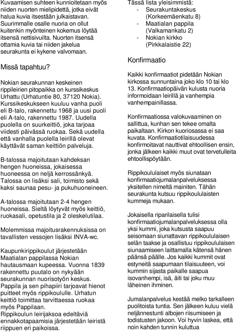 Nokian seurakunnan keskeinen rippileirien pitopaikka on kurssikeskus Urhattu (Urhatuntie 80, 37120 Nokia).