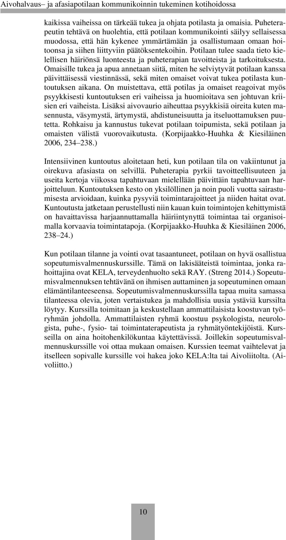 Potilaan tulee saada tieto kielellisen häiriönsä luonteesta ja puheterapian tavoitteista ja tarkoituksesta.