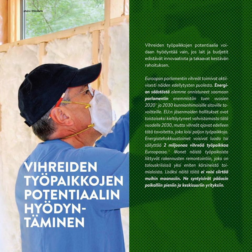 Energian säästöstä olemme onnistuneet saamaan parlamentin enemmistön tuen vuosien 2020 11 ja 2030 kunnianhimoisille sitoville tavoitteille.