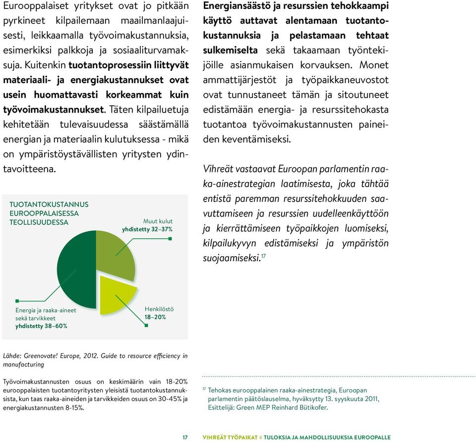 Täten kilpailuetuja kehitetään tulevaisuudessa säästämällä energian ja materiaalin kulutuksessa - mikä on ympäristöystävällisten yritysten ydintavoitteena.