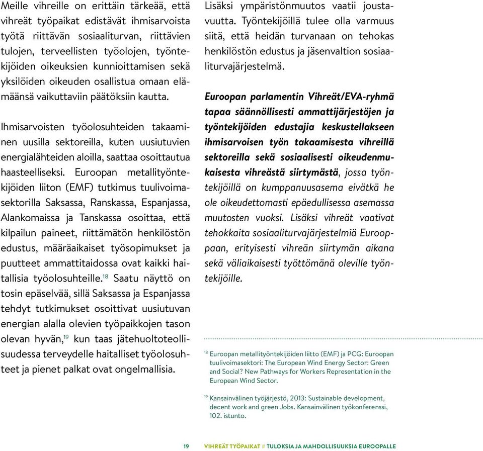 Ihmisarvoisten työolosuhteiden takaaminen uusilla sektoreilla, kuten uusiutuvien energialähteiden aloilla, saattaa osoittautua haasteelliseksi.