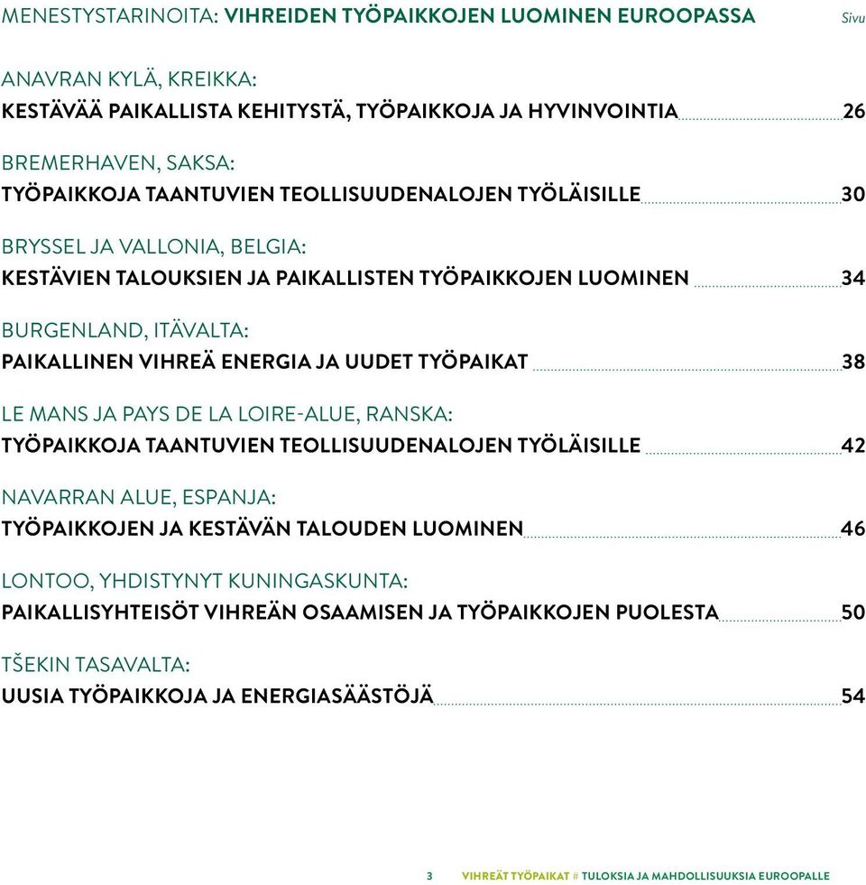 PAIKALLINEN VIHREÄ ENERGIA JA UUDET TYÖPAIKAT 38 LE MANS JA PAYS DE LA LOIRE-ALUE, RANSKA: TYÖPAIKKOJA TAANTUVIEN TEOLLISUUDENALOJEN TYÖLÄISILLE 42 NAVARRAN ALUE, ESPANJA: