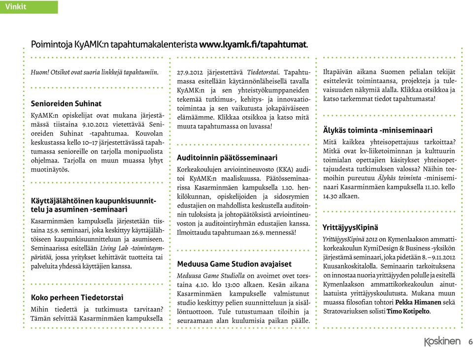 Tarjolla on muun muassa lyhyt muotinäytös. Käyttäjälähtöinen kaupunkisuunnittelu ja asuminen -seminaari Kasarminmäen kampuksella järjestetään tiistaina 25.9.