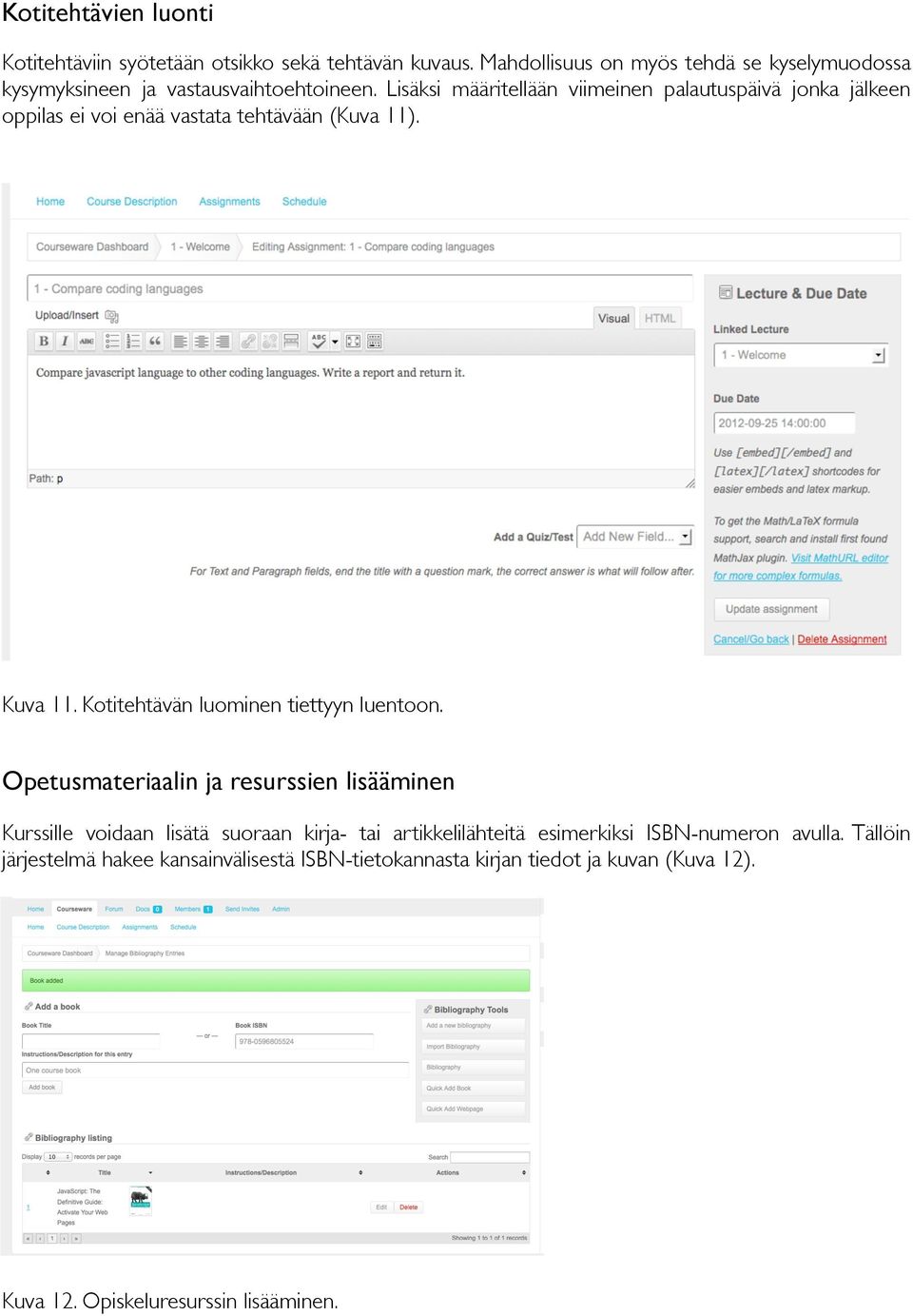 Lisäksi määritellään viimeinen palautuspäivä jonka jälkeen oppilas ei voi enää vastata tehtävään (Kuva 11). Kuva 11.