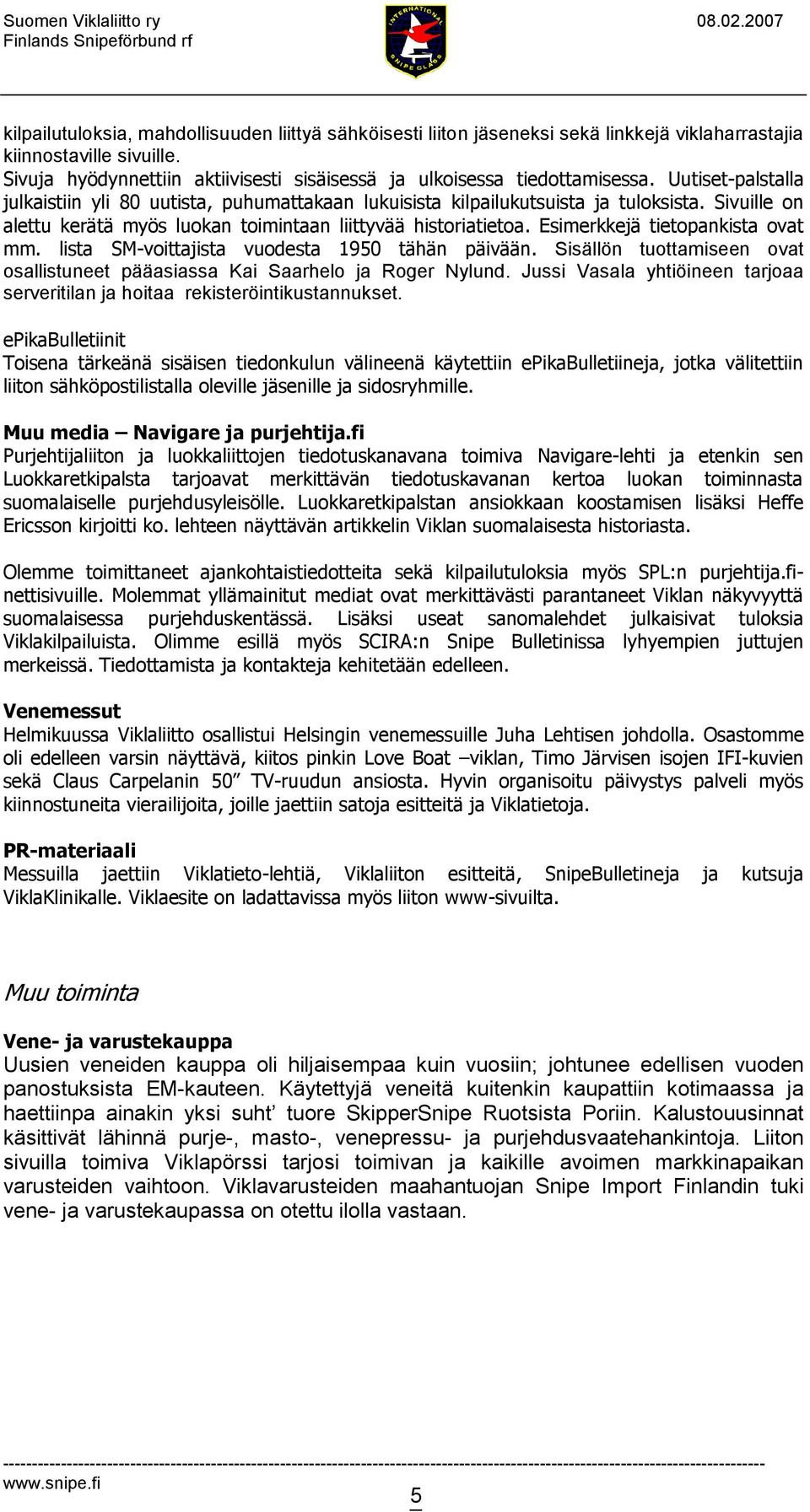 Sivuille on alettu kerätä myös luokan toimintaan liittyvää historiatietoa. Esimerkkejä tietopankista ovat mm. lista SM-voittajista vuodesta 1950 tähän päivään.