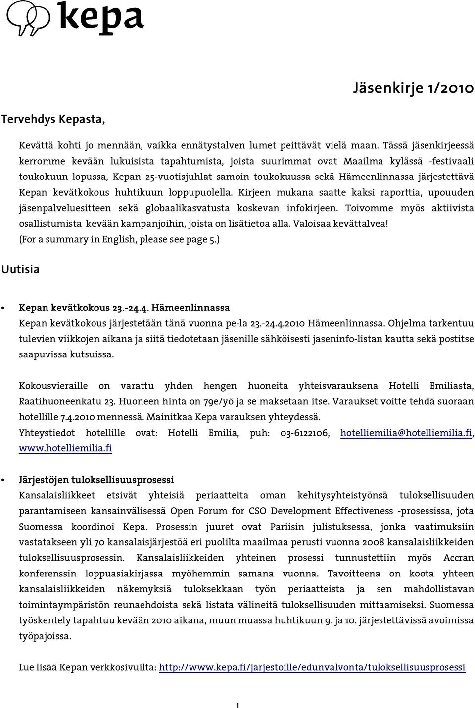 järjestettävä Kepan kevätkokous huhtikuun loppupuolella. Kirjeen mukana saatte kaksi raporttia, upouuden jäsenpalveluesitteen sekä globaalikasvatusta koskevan infokirjeen.