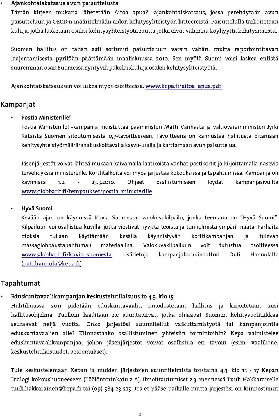 Suomen hallitus on tähän asti sortunut paisutteluun varsin vähän, mutta raportointitavan laajentamisesta pyritään päättämään maaliskuussa 2010.