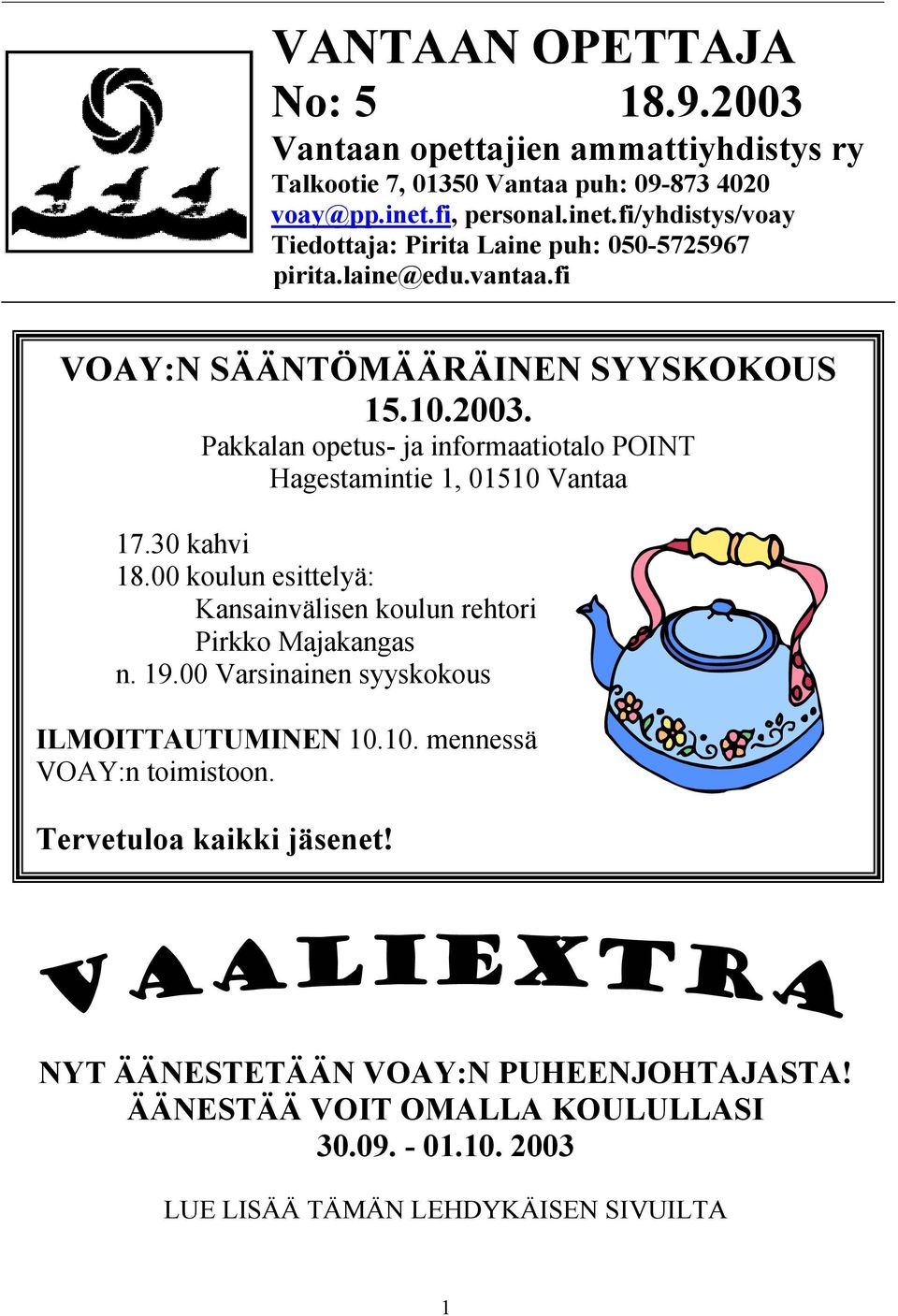 Pakkalan opetus- ja informaatiotalo POINT Hagestamintie 1, 01510 Vantaa 17.30 kahvi 18.00 koulun esittelyä: Kansainvälisen koulun rehtori Pirkko Majakangas n. 19.