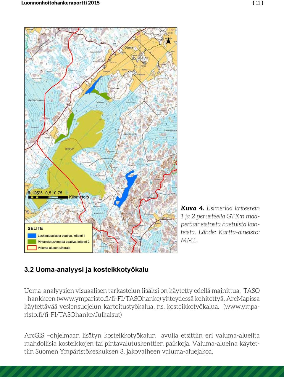 2 Uoma-analyysi ja kosteikkotyökalu Uoma-analyysien visuaalisen tarkastelun lisäksi on käytetty edellä mainittua, TASO hankkeen (www.ymparisto.