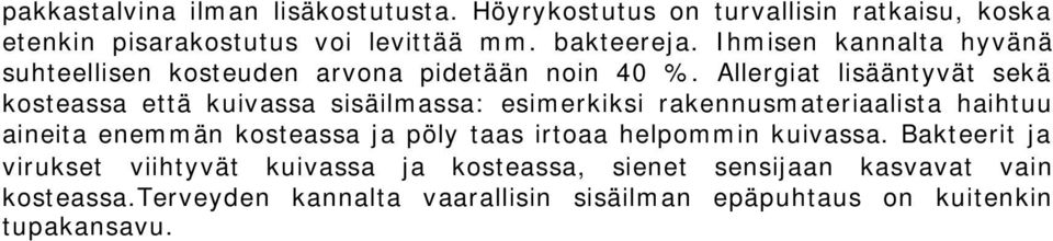 Allergiat lisääntyvät sekä kosteassa että kuivassa sisäilmassa: esimerkiksi rakennusmateriaalista haihtuu aineita enemmän kosteassa ja