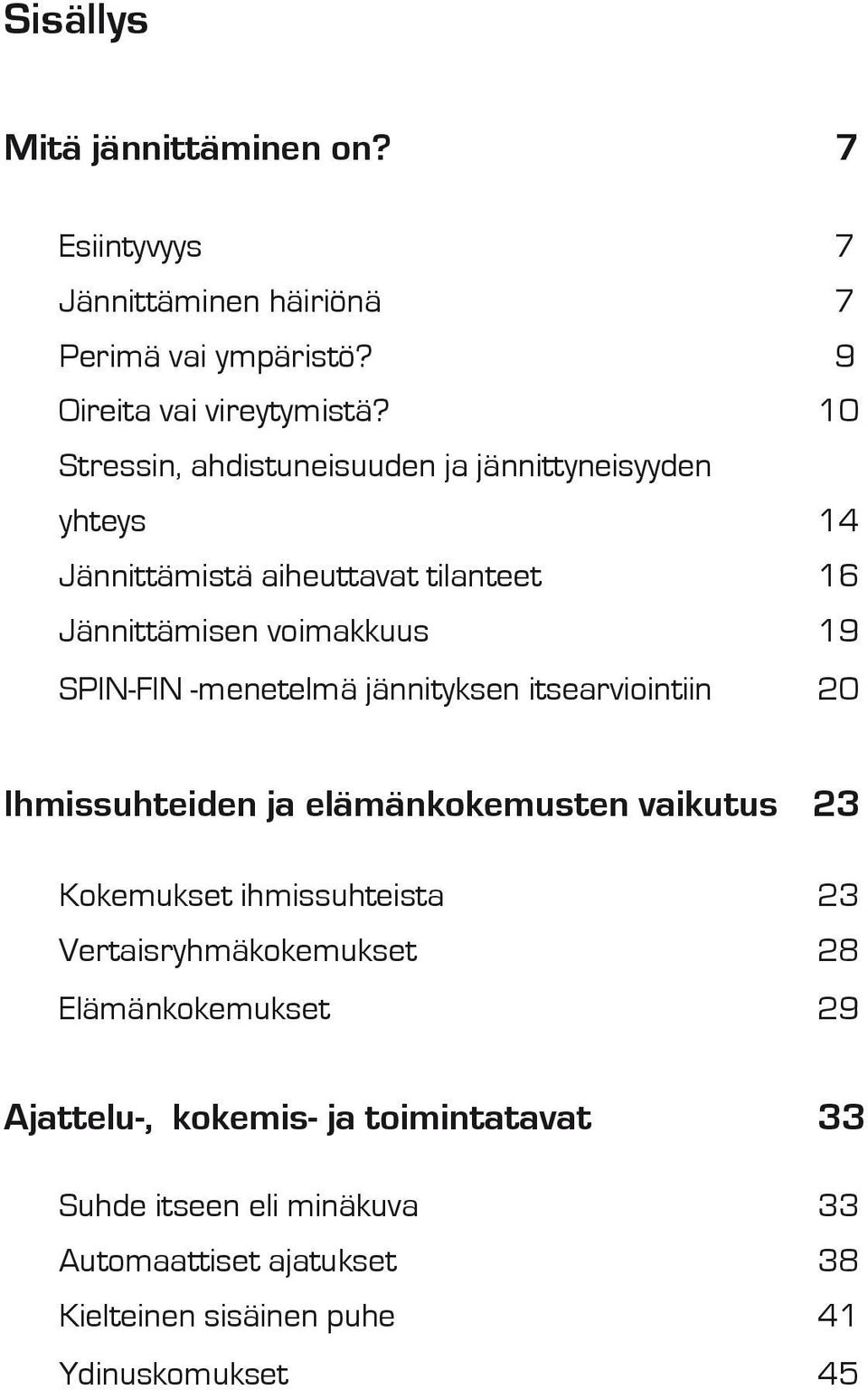 -menetelmä jännityksen itsearviointiin 20 Ihmissuhteiden ja elämänkokemusten vaikutus 23 Kokemukset ihmissuhteista 23 Vertaisryhmäkokemukset