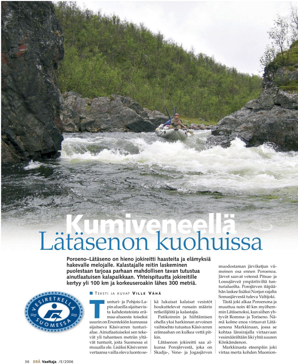 T EKSTI JA KUVAT V ILLE V ÄHÄ Tunturi- ja Pohjois-Lapin alueilla sijaitsevista kahdestatoista erämaa-alueesta toiseksi suurin on Enontekiön kunnassa sijaitseva Käsivarren tunturialue.