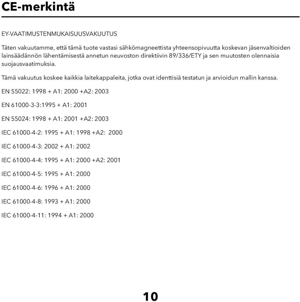 Tämä vakuutus koskee kaikkia laitekappaleita, jotka ovat identtisiä testatun ja arvioidun mallin kanssa.