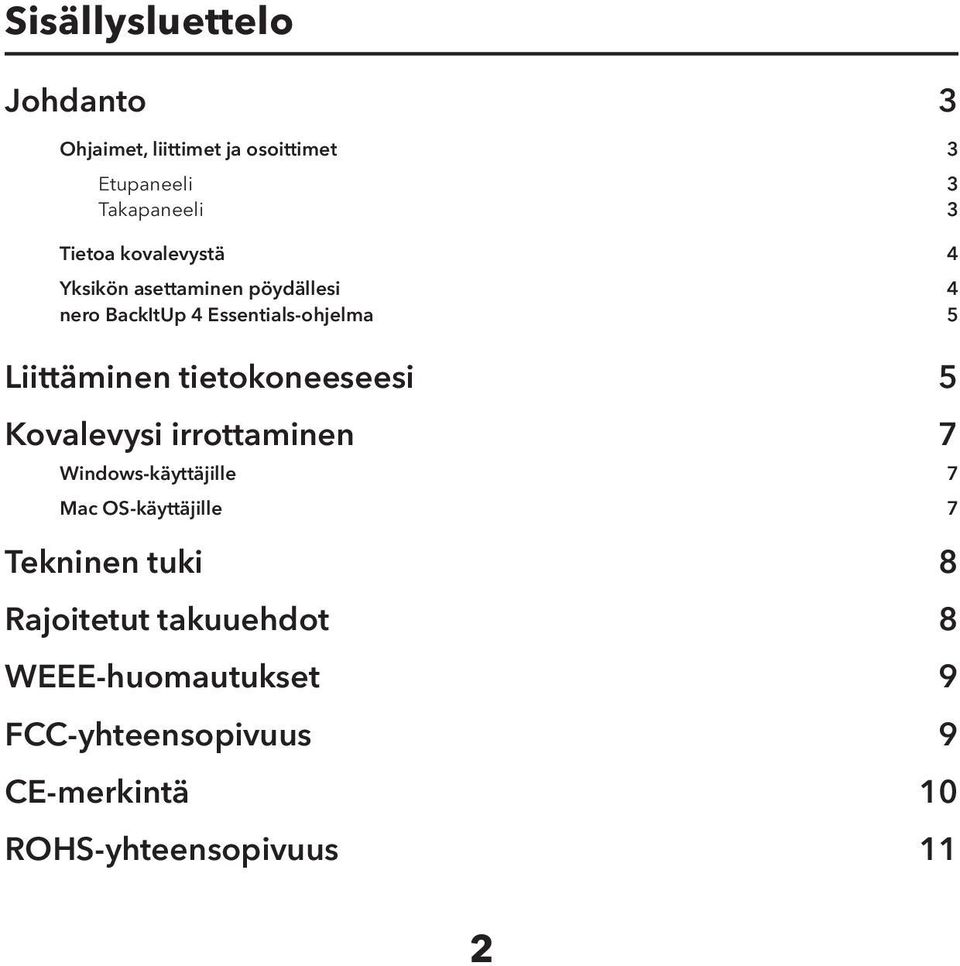 tietokoneeseesi 5 Kovalevysi irrottaminen 7 Windows-käyttäjille 7 Mac OS-käyttäjille 7 Tekninen tuki