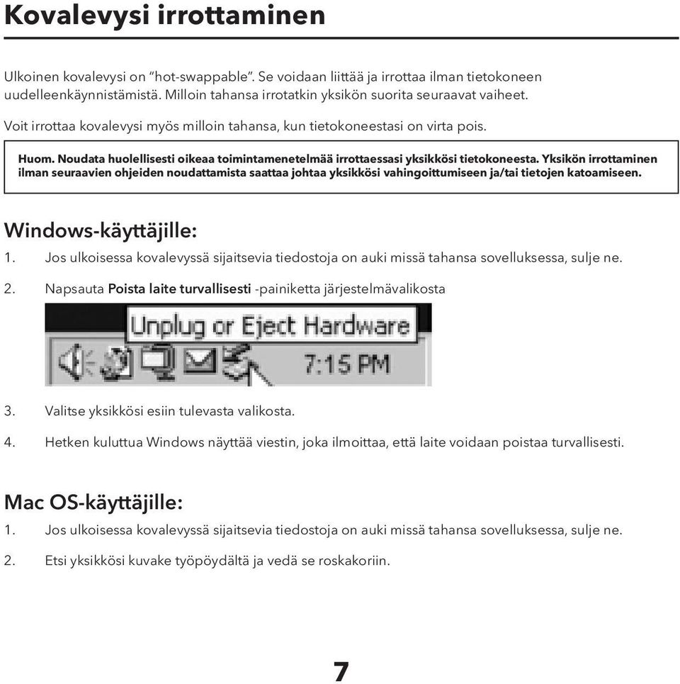 Yksikön irrottaminen ilman seuraavien ohjeiden noudattamista saattaa johtaa yksikkösi vahingoittumiseen ja/tai tietojen katoamiseen. Windows-käyttäjille: 1.