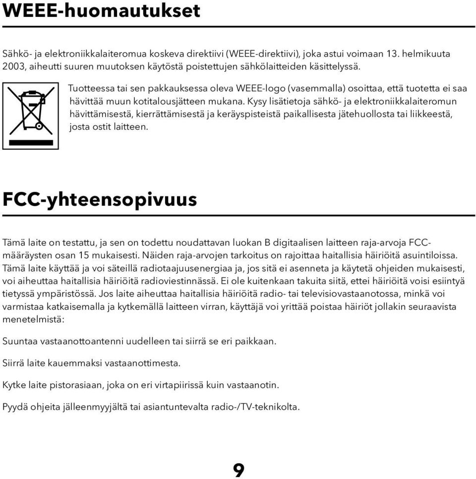 Tuotteessa tai sen pakkauksessa oleva WEEE-logo (vasemmalla) osoittaa, että tuotetta ei saa hävittää muun kotitalousjätteen mukana.