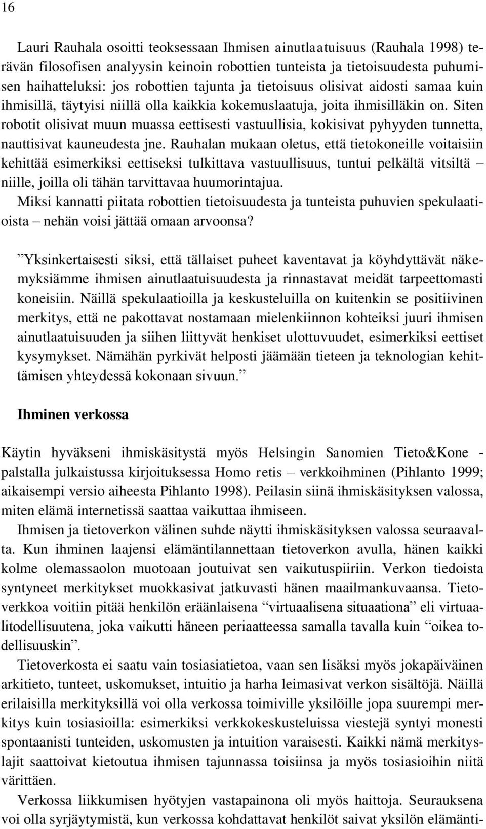 Siten robotit olisivat muun muassa eettisesti vastuullisia, kokisivat pyhyyden tunnetta, nauttisivat kauneudesta jne.