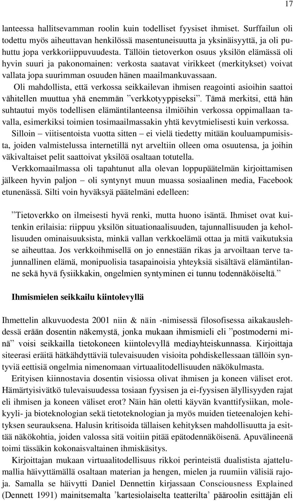 Oli mahdollista, että verkossa seikkailevan ihmisen reagointi asioihin saattoi vähitellen muuttua yhä enemmän verkkotyyppiseksi.