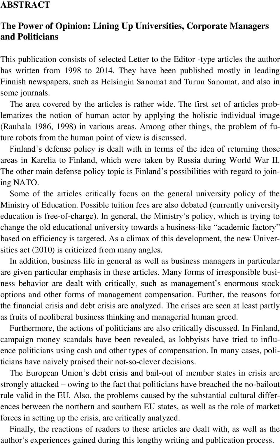 The first set of articles problematizes the notion of human actor by applying the holistic individual image (Rauhala 1986, 1998) in various areas.