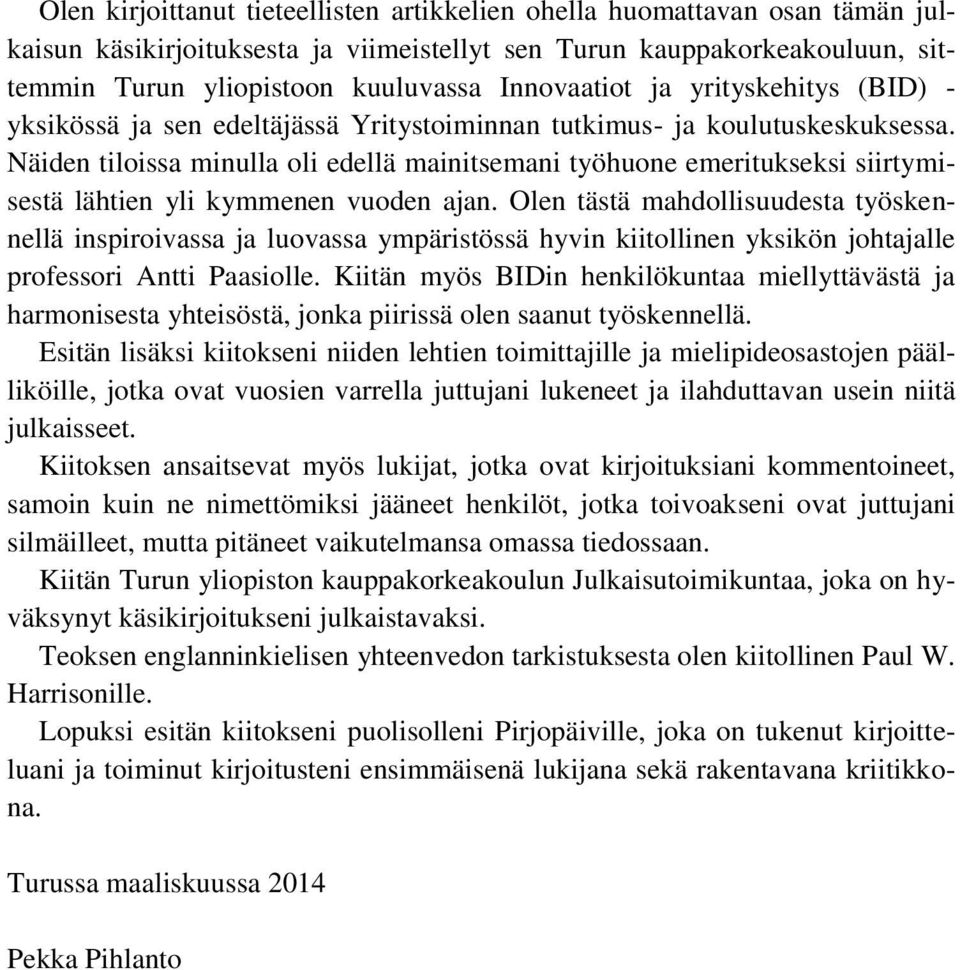 Näiden tiloissa minulla oli edellä mainitsemani työhuone emeritukseksi siirtymisestä lähtien yli kymmenen vuoden ajan.