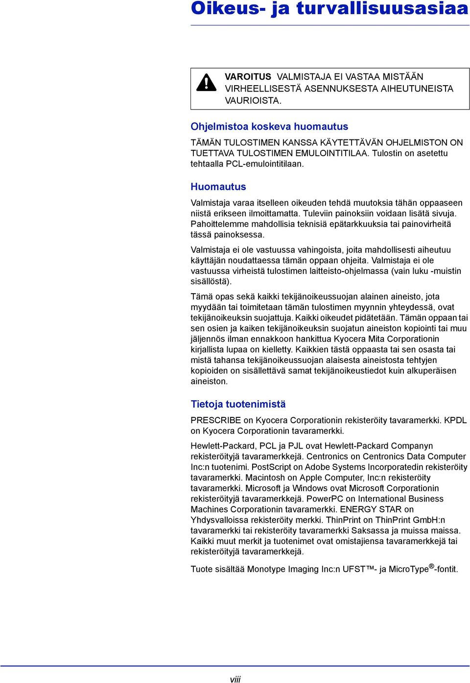 Huomautus Valmistaja varaa itselleen oikeuden tehdä muutoksia tähän oppaaseen niistä erikseen ilmoittamatta. Tuleviin painoksiin voidaan lisätä sivuja.