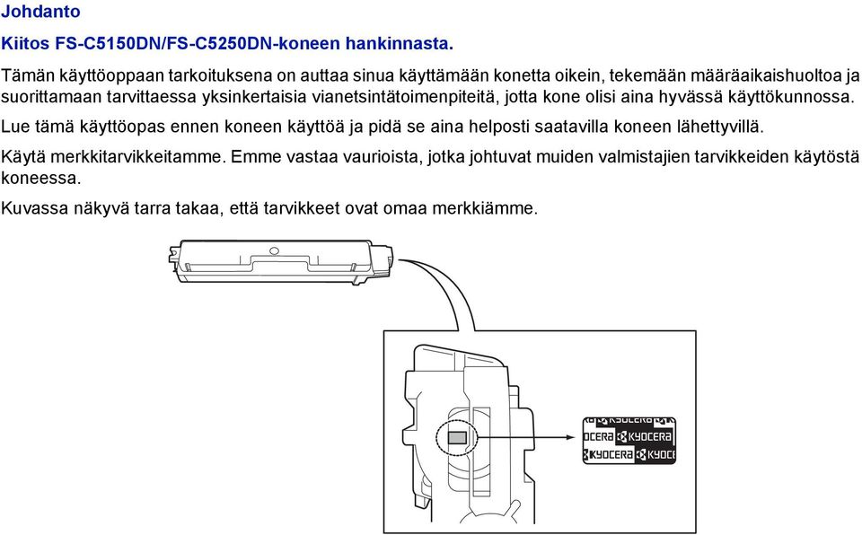 yksinkertaisia vianetsintätoimenpiteitä, jotta kone olisi aina hyvässä käyttökunnossa.