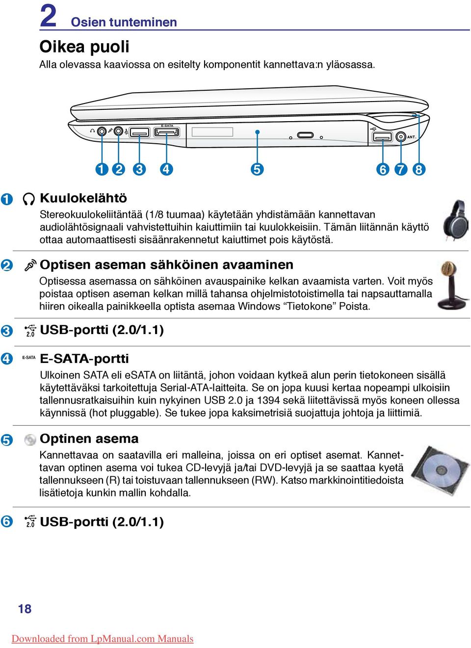 Tämän liitännän käyttö ottaa automaattisesti sisäänrakennetut kaiuttimet pois käytöstä. Optisen aseman sähköinen avaaminen Optisessa asemassa on sähköinen avauspainike kelkan avaamista varten.