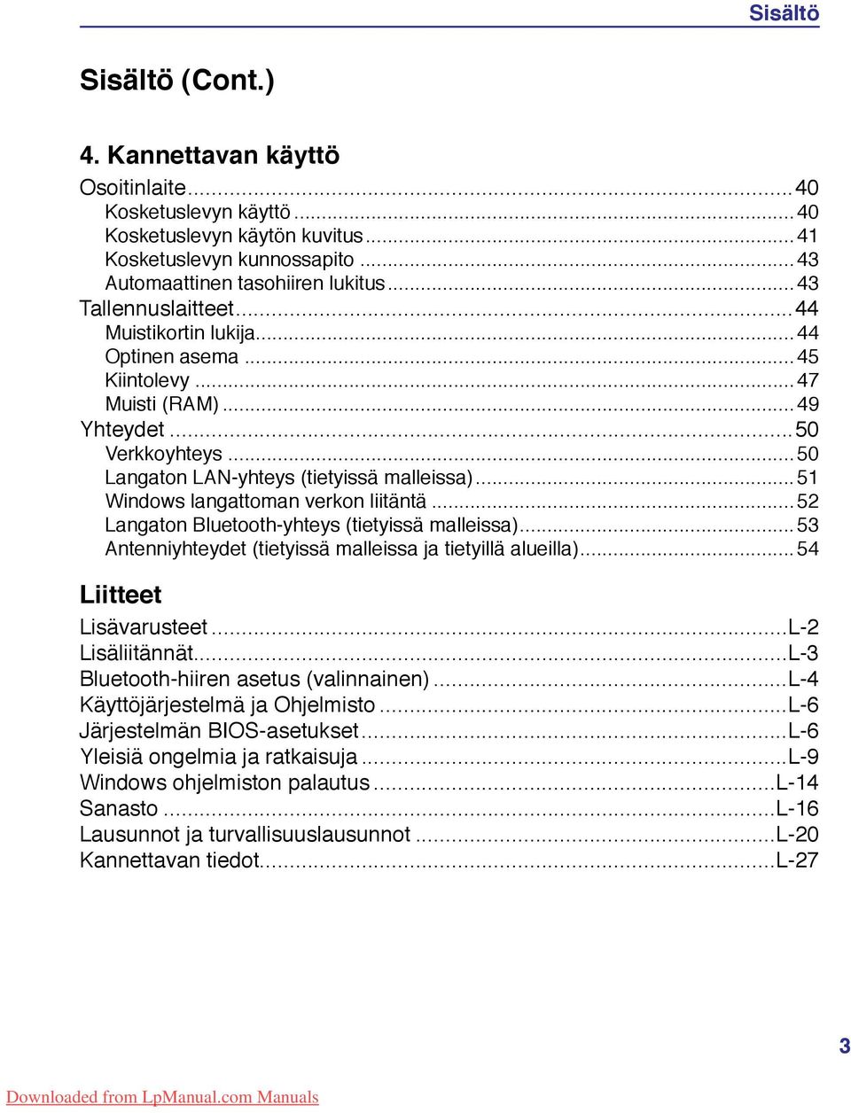 44 Optinen asema 45 Kiintolevy 47 Muisti (RAM) 49 Yhteydet 50 Verkkoyhteys 50 Langaton LAN-yhteys (tietyissä malleissa) 51 Windows langattoman verkon liitäntä 52 Langaton Bluetooth-yhteys (tietyissä