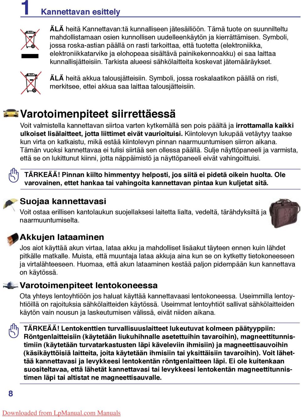 Tarkista alueesi sähkölaitteita koskevat jätemääräykset. ÄLÄ heitä akkua talousjätteisiin. Symboli, jossa roskalaatikon päällä on risti, merkitsee, ettei akkua saa laittaa talousjätteisiin.