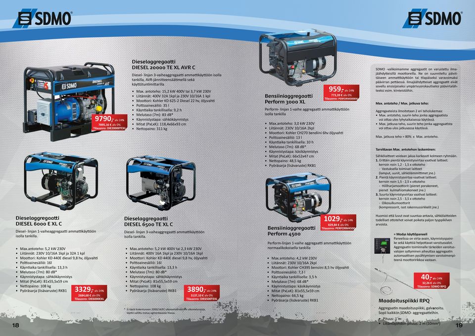 antoteho: 15,2 kw 400V tai 3,7 kw 230V Liitäät: 400V 32A 1kpl ja 230V /16A 1 kpl Moottori: Kohler KD 6-2 Diesel 22 hv, öljyvahti Polttoainesäiliö: 35 l Käyntiaika tankillisella: 9,2 h Melutaso (7m):
