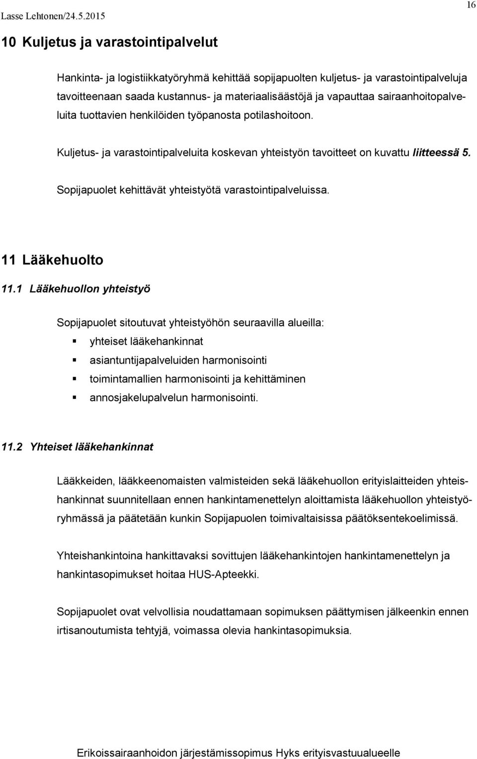 sairaanhoitopalveluita tuottavien henkilöiden työpanosta potilashoitoon. Kuljetus- ja varastointipalveluita koskevan yhteistyön tavoitteet on kuvattu liitteessä 5.