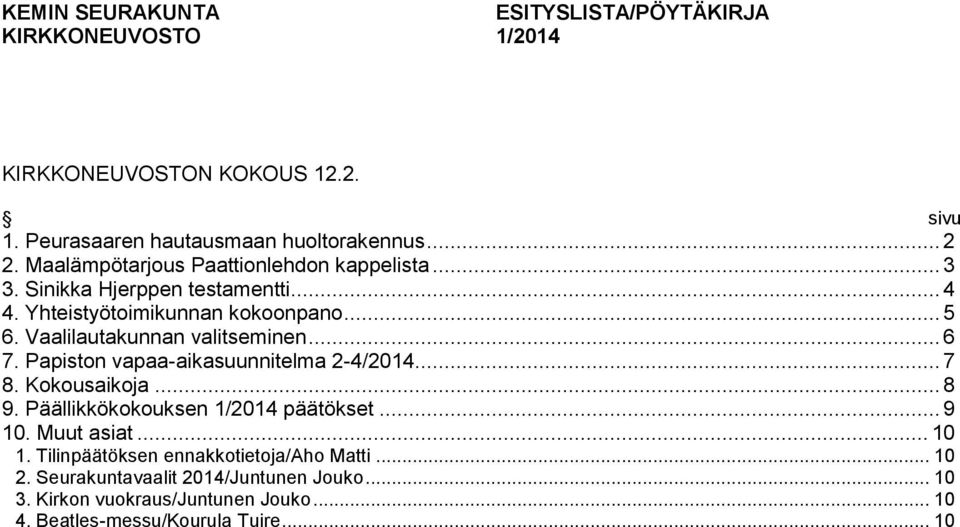 Vaalilautakunnan valitseminen... 6 7. Papiston vapaa-aikasuunnitelma 2-4/2014... 7 8. Kokousaikoja... 8 9. Päällikkökokouksen 1/2014 päätökset... 9 10.