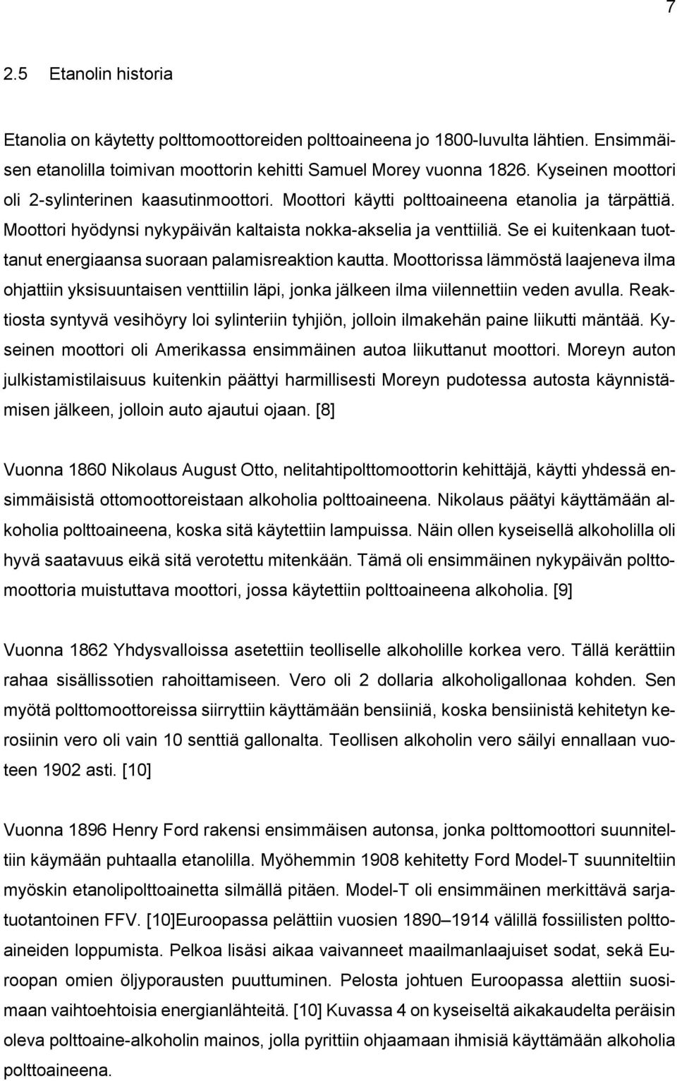 Se ei kuitenkaan tuottanut energiaansa suoraan palamisreaktion kautta. Moottorissa lämmöstä laajeneva ilma ohjattiin yksisuuntaisen venttiilin läpi, jonka jälkeen ilma viilennettiin veden avulla.