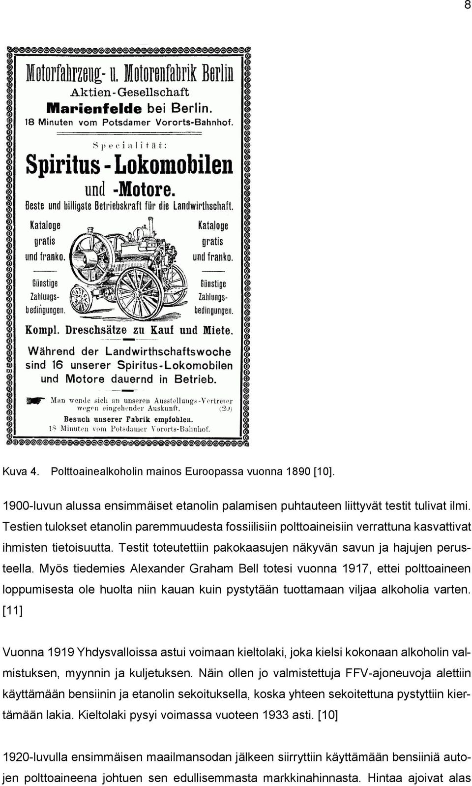 Myös tiedemies Alexander Graham Bell totesi vuonna 1917, ettei polttoaineen loppumisesta ole huolta niin kauan kuin pystytään tuottamaan viljaa alkoholia varten.