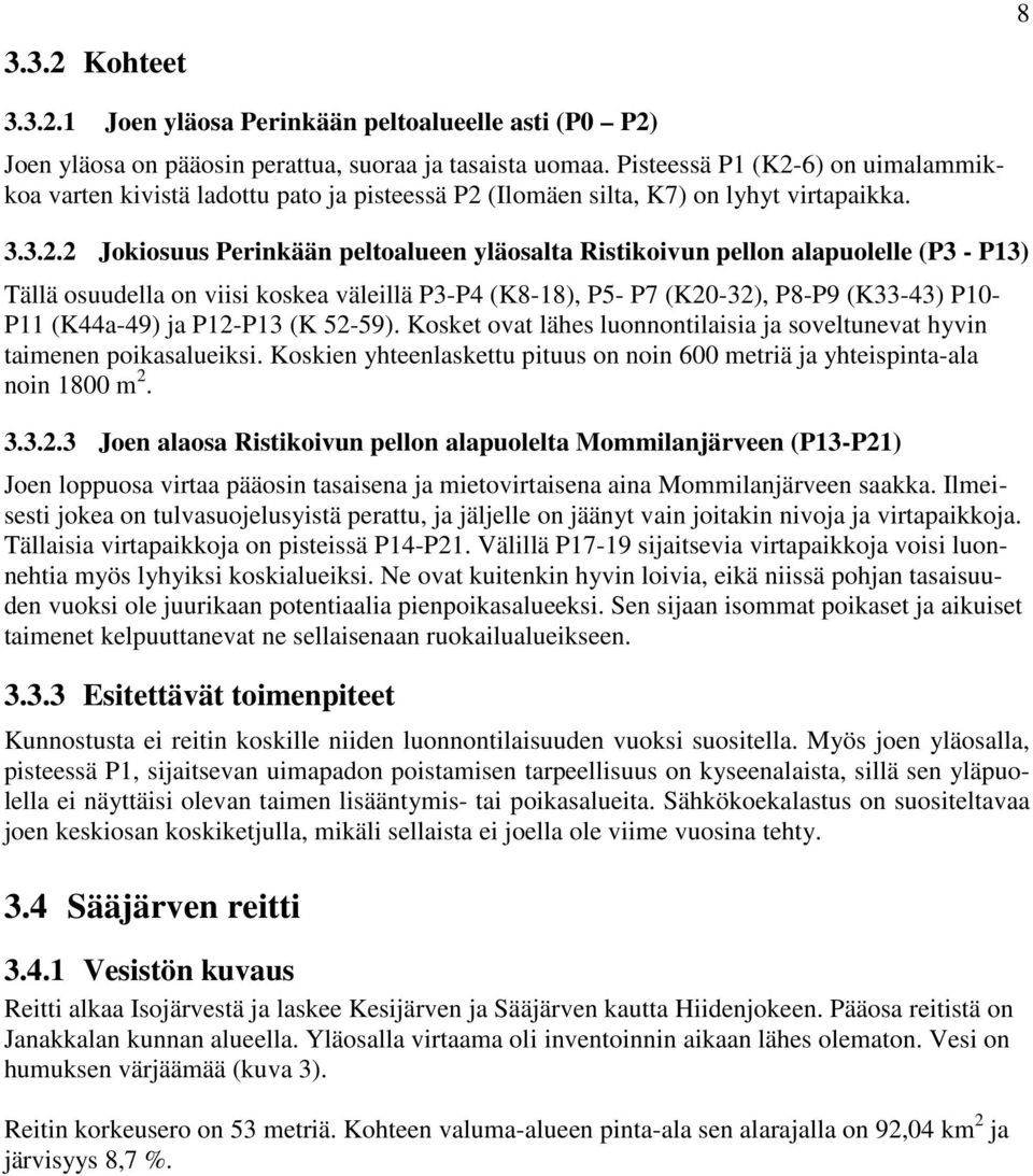 6) on uimalammikkoa varten kivistä ladottu pato ja pisteessä P2 