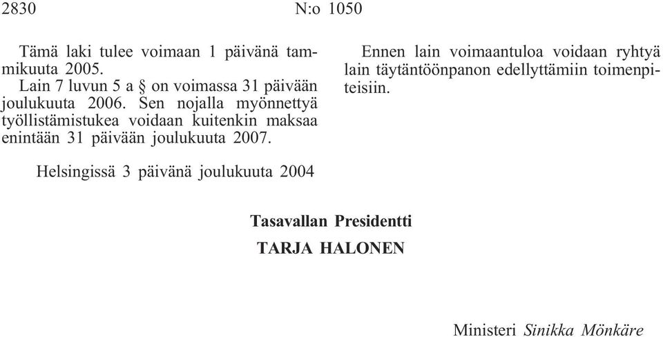 Sen nojalla myönnettyä työllistämistukea voidaan kuitenkin maksaa enintään 31 päivään joulukuuta 2007.