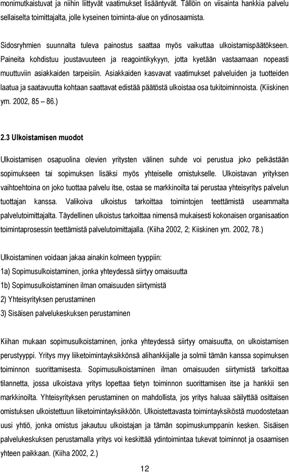 Paineita kohdistuu joustavuuteen ja reagointikykyyn, jotta kyetään vastaamaan nopeasti muuttuviin asiakkaiden tarpeisiin.