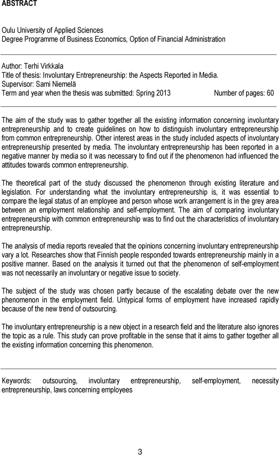 Supervisor: Sami Niemelä Term and year when the thesis was submitted: Spring 2013 Number of pages: 60 The aim of the study was to gather together all the existing information concerning involuntary