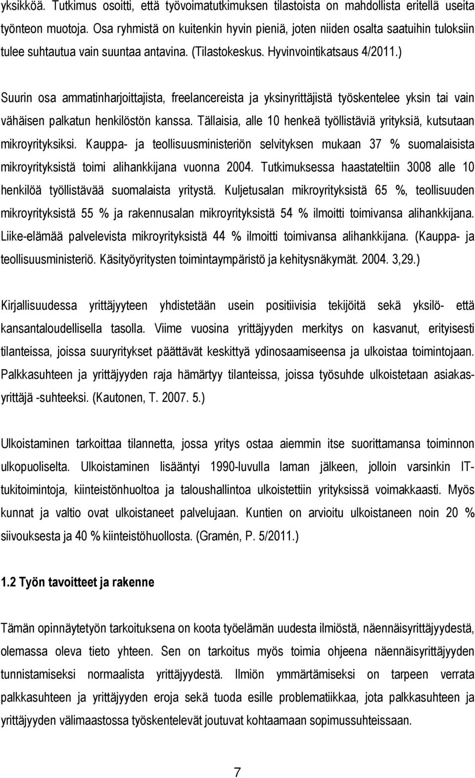 ) Suurin osa ammatinharjoittajista, freelancereista ja yksinyrittäjistä työskentelee yksin tai vain vähäisen palkatun henkilöstön kanssa.