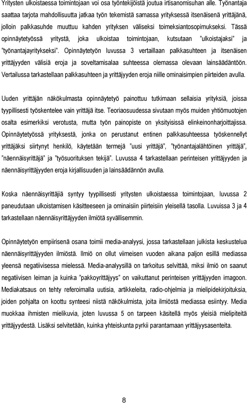 Tässä opinnäytetyössä yritystä, joka ulkoistaa toimintojaan, kutsutaan ulkoistajaksi ja työnantajayritykseksi.