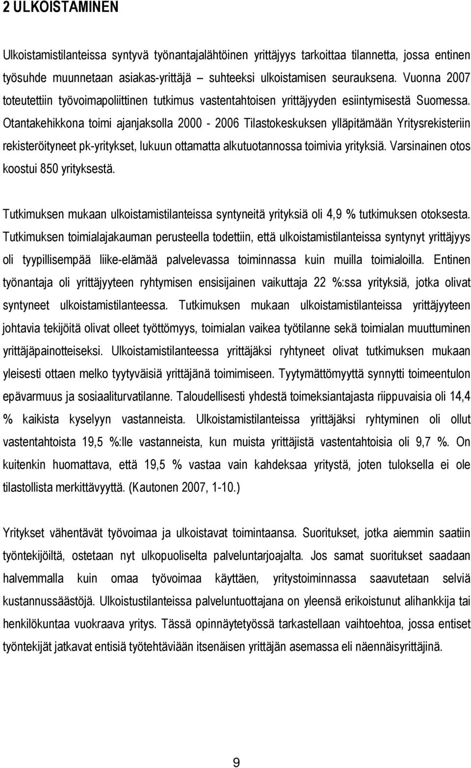 Otantakehikkona toimi ajanjaksolla 2000-2006 Tilastokeskuksen ylläpitämään Yritysrekisteriin rekisteröityneet pk-yritykset, lukuun ottamatta alkutuotannossa toimivia yrityksiä.