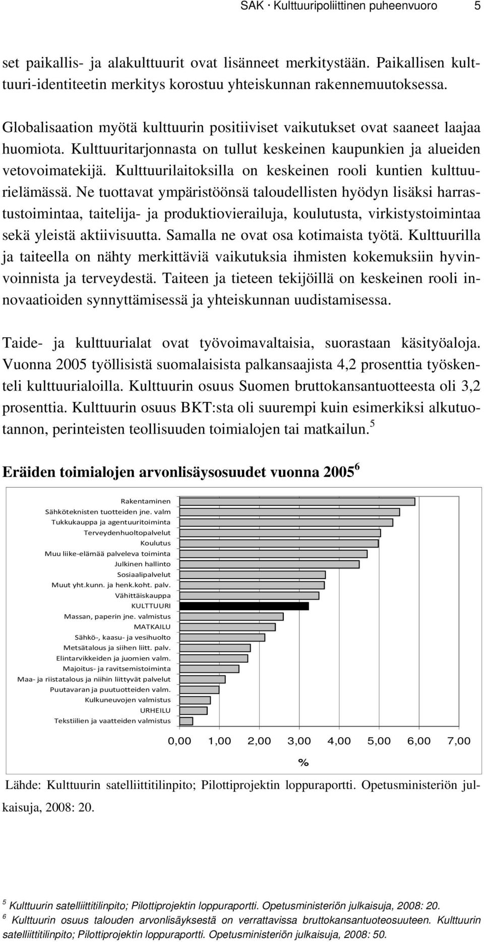 Kulttuurilaitoksilla on keskeinen rooli kuntien kulttuurielämässä.