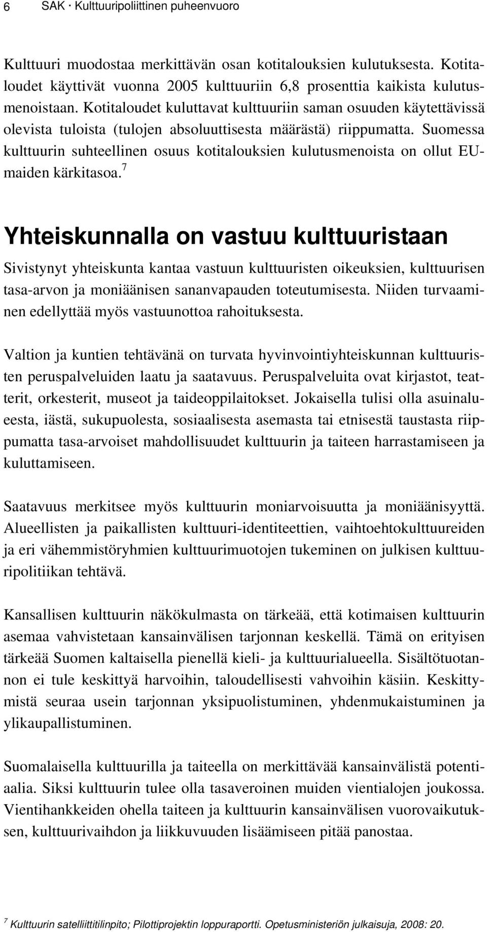 Suomessa kulttuurin suhteellinen osuus kotitalouksien kulutusmenoista on ollut EUmaiden kärkitasoa.