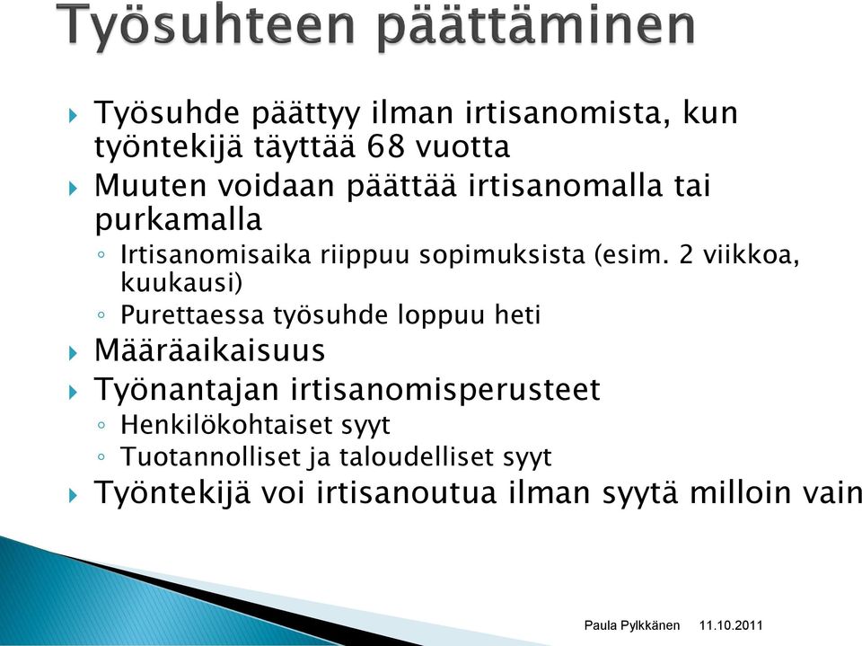 2 viikkoa, kuukausi) Purettaessa työsuhde loppuu heti Määräaikaisuus Työnantajan