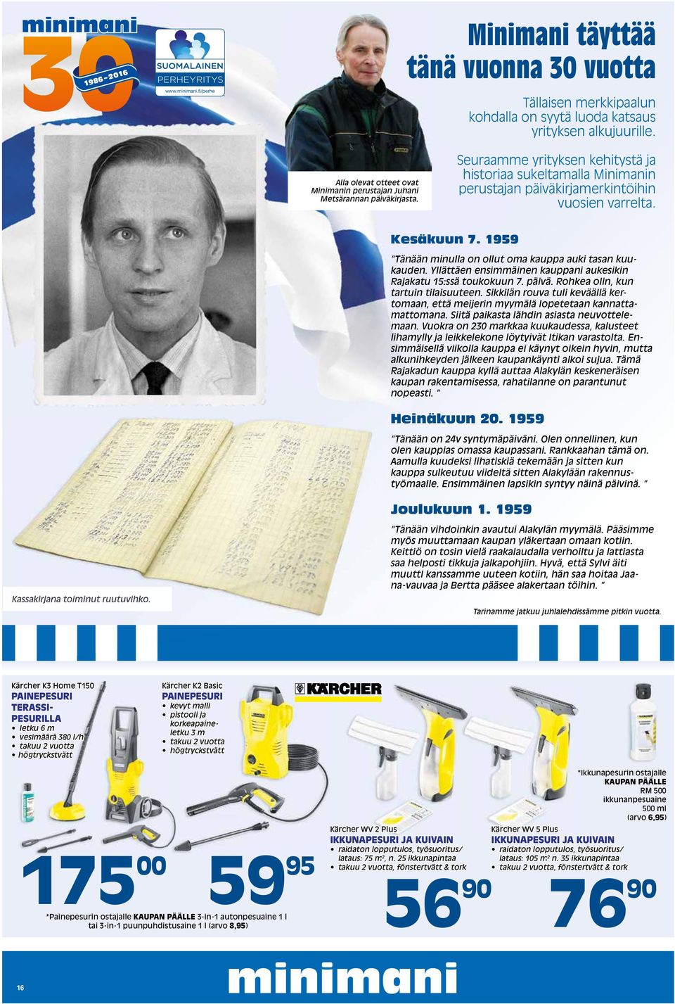 Kesäkuun 7. 1959 Tänään minulla on ollut oma kauppa auki tasan kuukauden. Yllättäen ensimmäinen kauppani aukesikin Rajakatu 15:ssä toukokuun 7. päivä. Rohkea olin, kun tartuin tilaisuuteen.